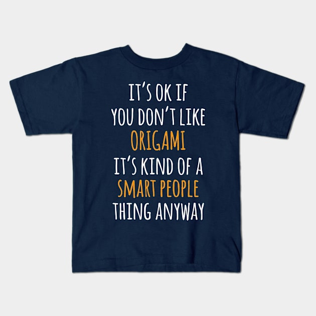 Origami Funny Gift Idea | It's Ok If You Don't Like Origami Kids T-Shirt by khoula252018